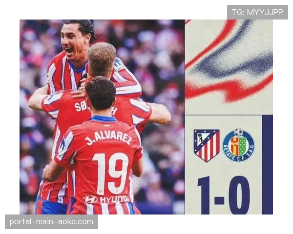 索尔洛特替补建功:马竞锋线深度展现关键时刻决定比赛能力 索尔洛特替补建功:马竞锋线深度展现关键时刻决定比赛能力